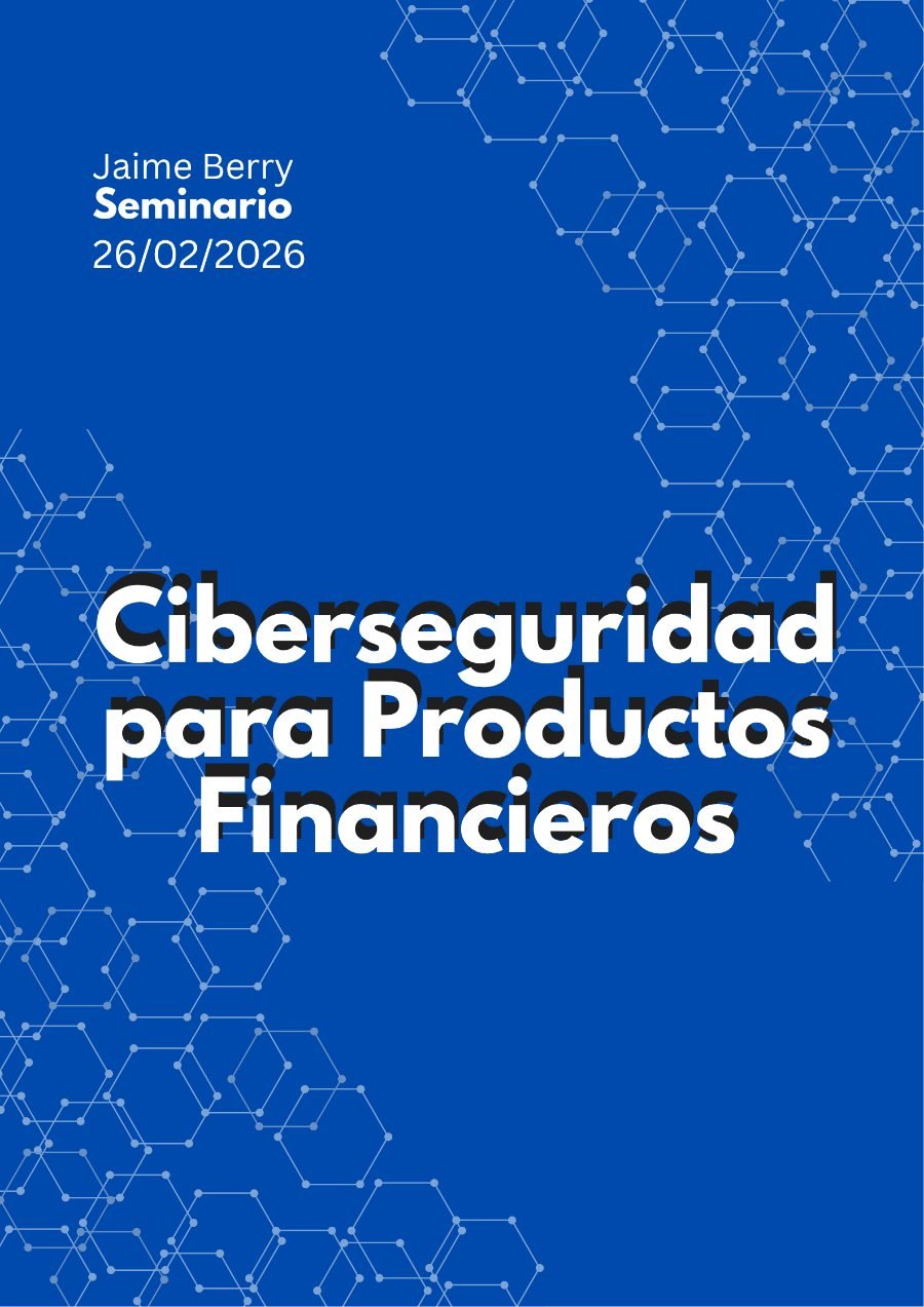 Ciberseguridad para Productos Financieros — Jaime Berry